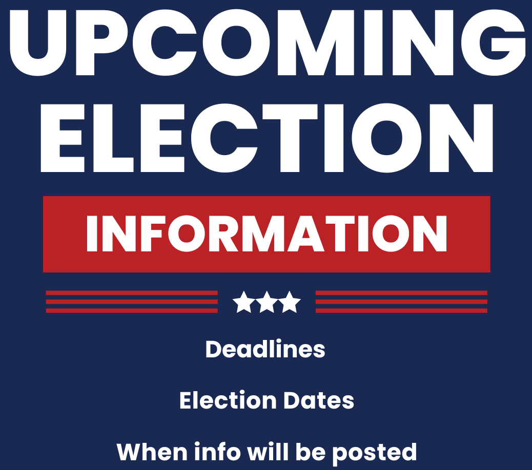 Upcoming Election Information: Deadlines, Election dates, When info will be posted
